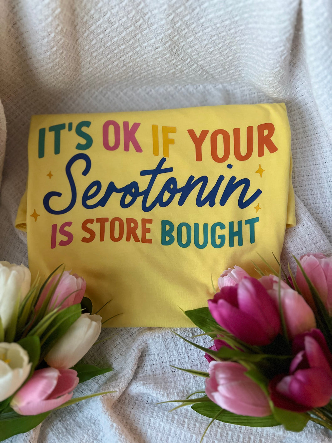Custom | It's Ok If Your Serotonin Is Store Bought